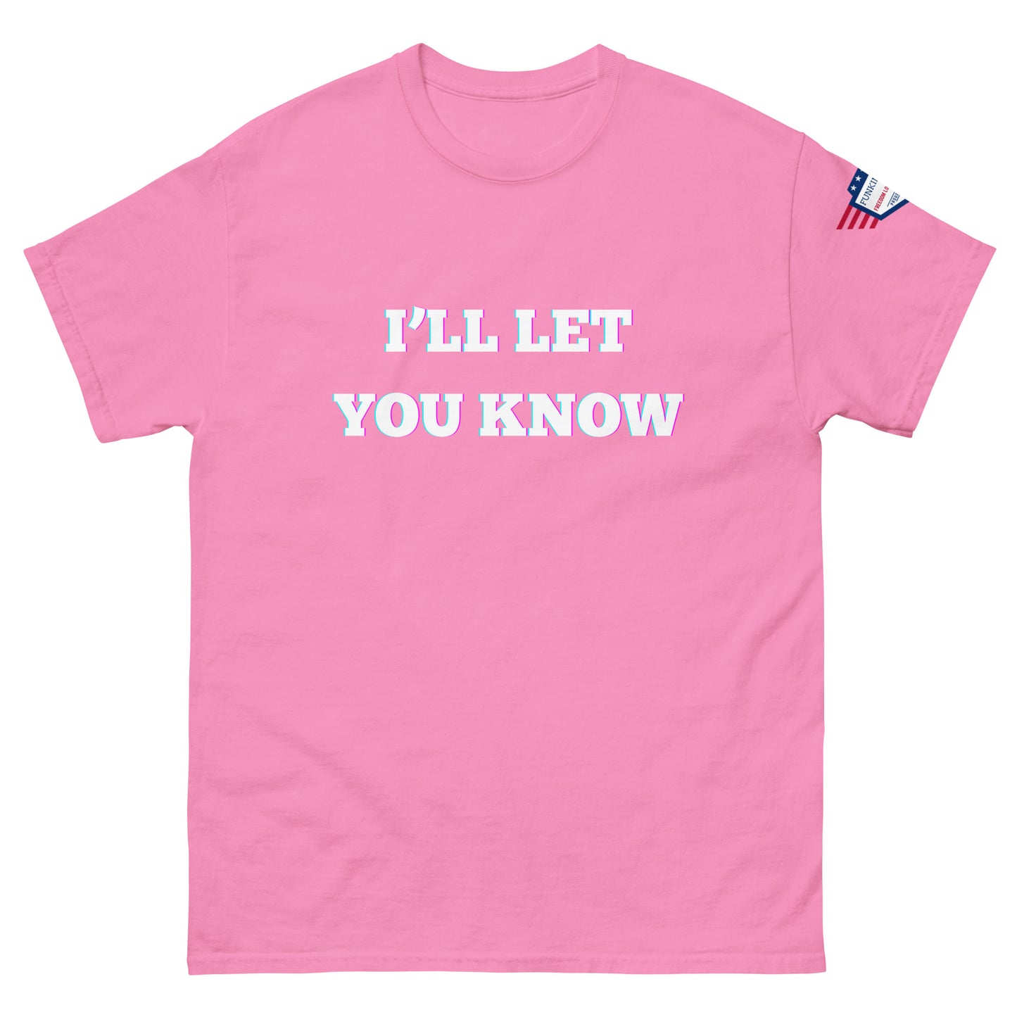Front view of hot pink unisex tee with glowing white "I'LL LET YOU KNOW" text and USA flag on sleeve
