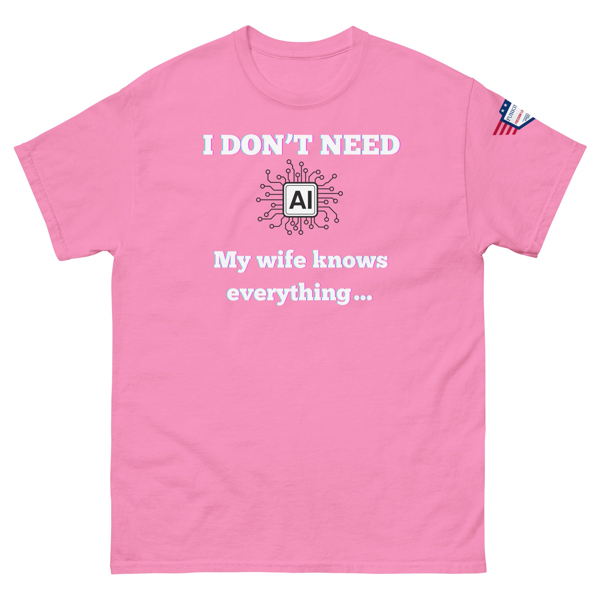 Front view of hot pink unisex t-shirt featuring "I DON'T NEED AI My wife knows everything..." bold white print and USA flag on sleeve