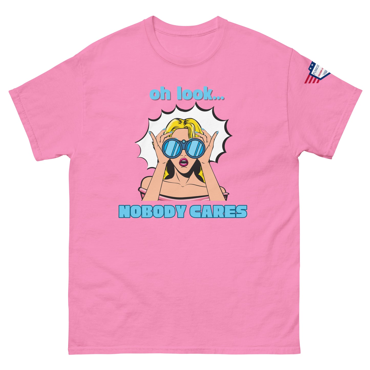 Front view of hot pink unisex t-shirt with cyan "Oh look..." text, pop-art blonde diva in blue shades yelling "NOBODY CARES", USA flag sleeve patch