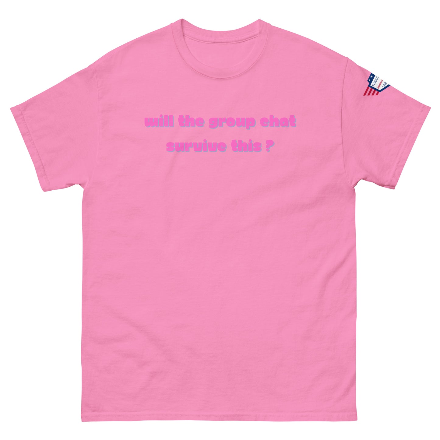 Front view of light pink unisex t-shirt featuring magenta "Will the group chat survive this?" text and flag patch