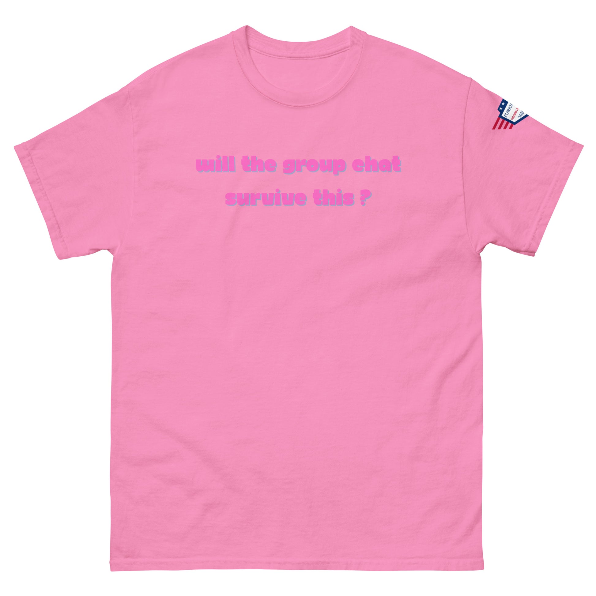 Front view of light pink unisex t-shirt featuring magenta "Will the group chat survive this?" text and flag patch