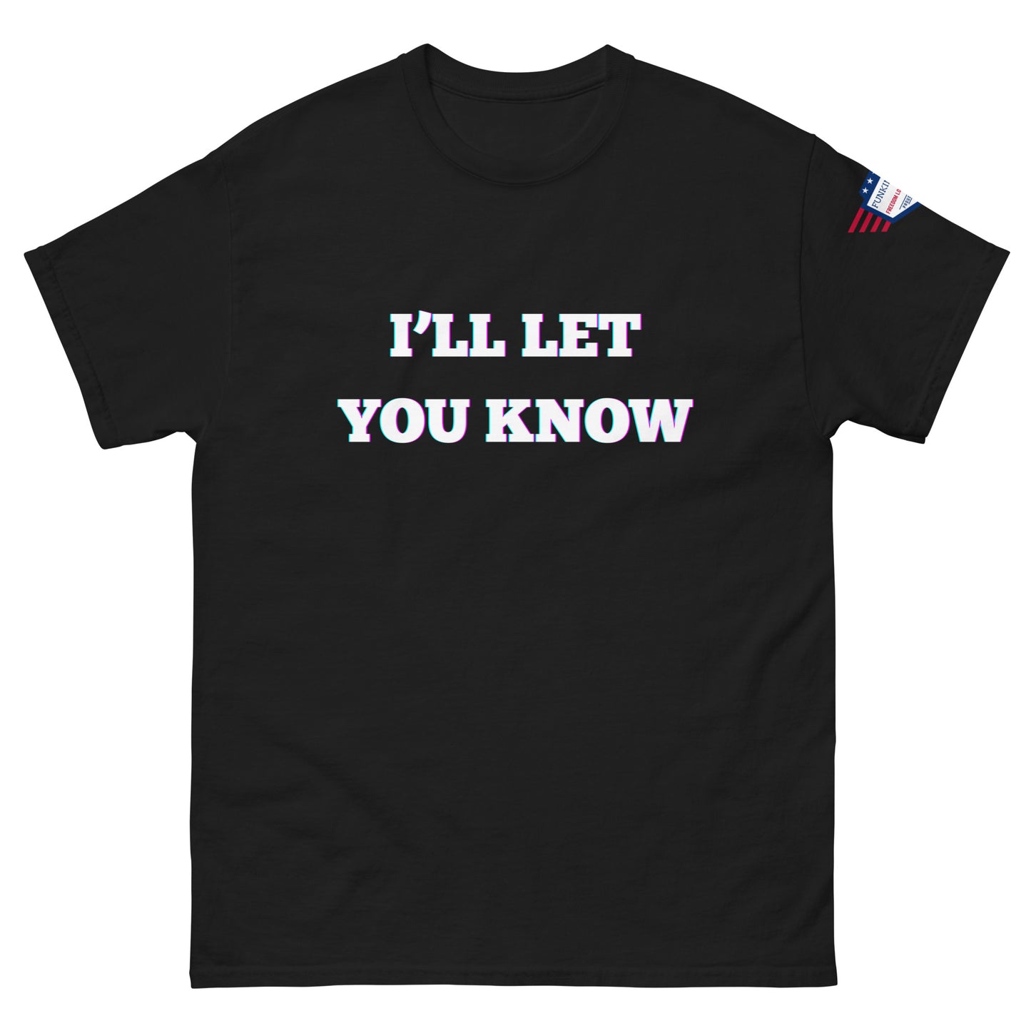 Front view of black unisex t-shirt featuring glitchy "I'LL LET YOU KNOW" print and red-white-blue sleeve patch