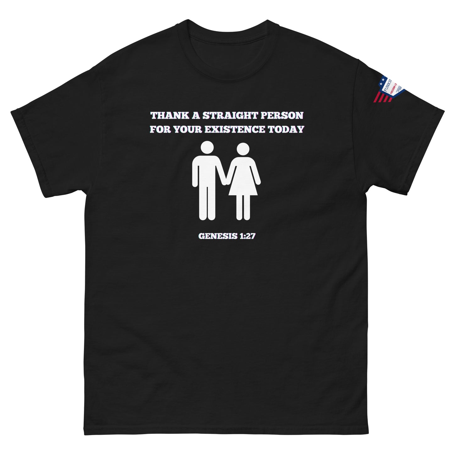 Front view of black unisex t-shirt with white "Thank a straight person for your existence today" print, holding hands couple icons, Genesis 1:27, and US flag sleeve patch
