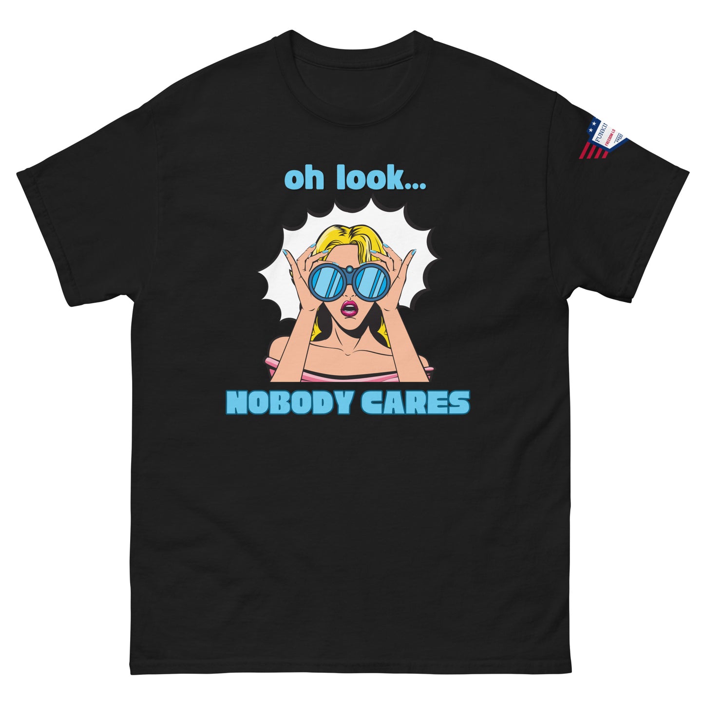 Front view of black unisex t-shirt with cyan "Oh look..." text, pop-art blonde diva in blue shades yelling "NOBODY CARES", USA flag sleeve patch