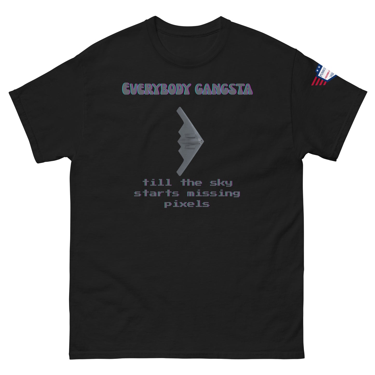 Front view of black unisex tee with magenta "Everybody Gangsta" text, silver stealth bomber graphic, cyan "till the sky starts missing pixels" glitch print, flag sleeve patch