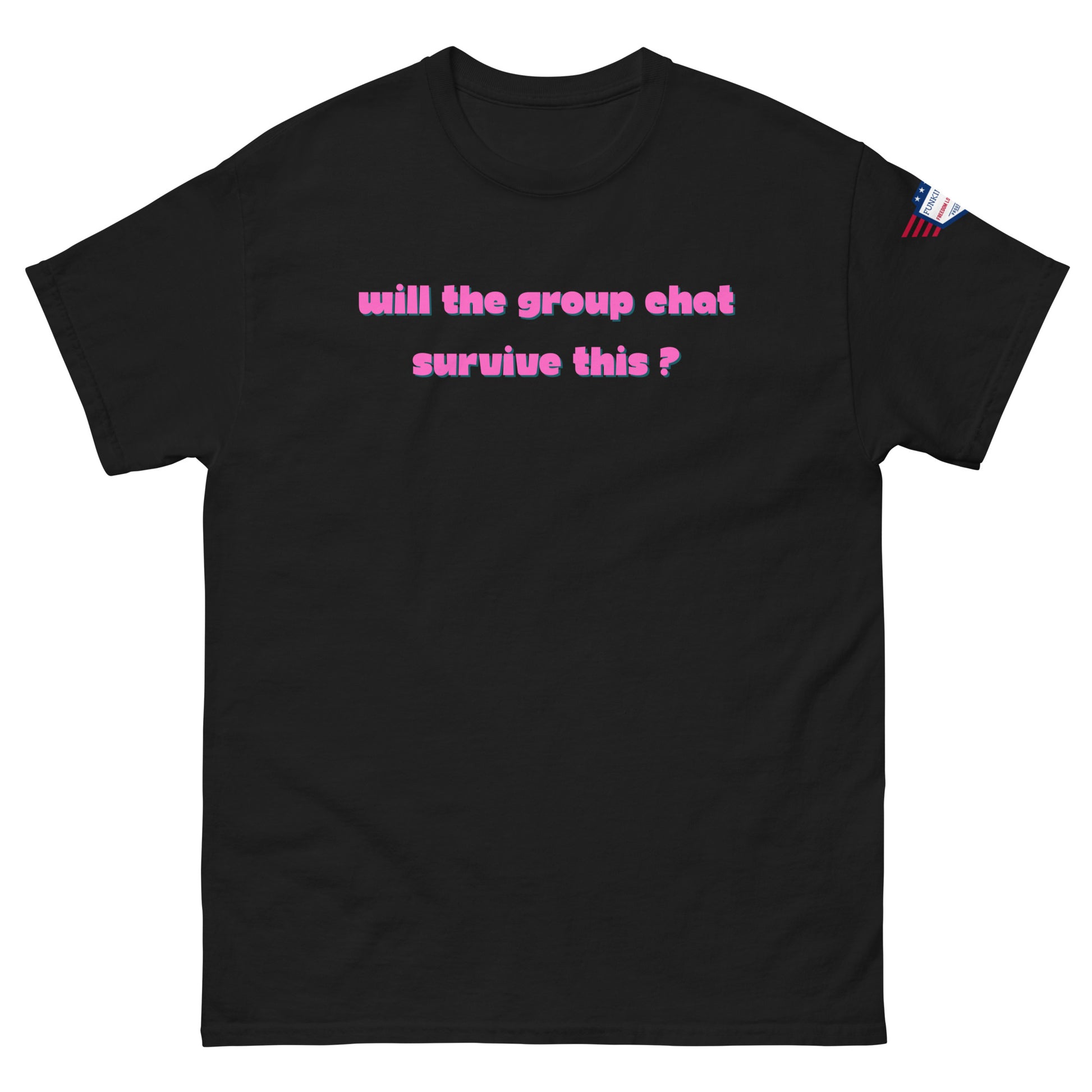 Front view of black unisex t-shirt with vibrant pink "Will the group chat survive this?" lettering and USA flag patch