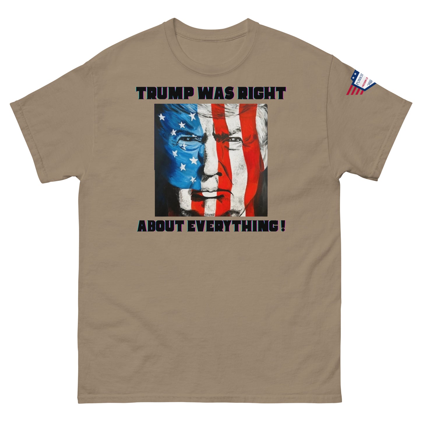 Front view of tan unisex t-shirt showing "TRUMP WAS RIGHT About Everything!" bold print and patriotic Trump flag mashup face, flag sleeve patch
