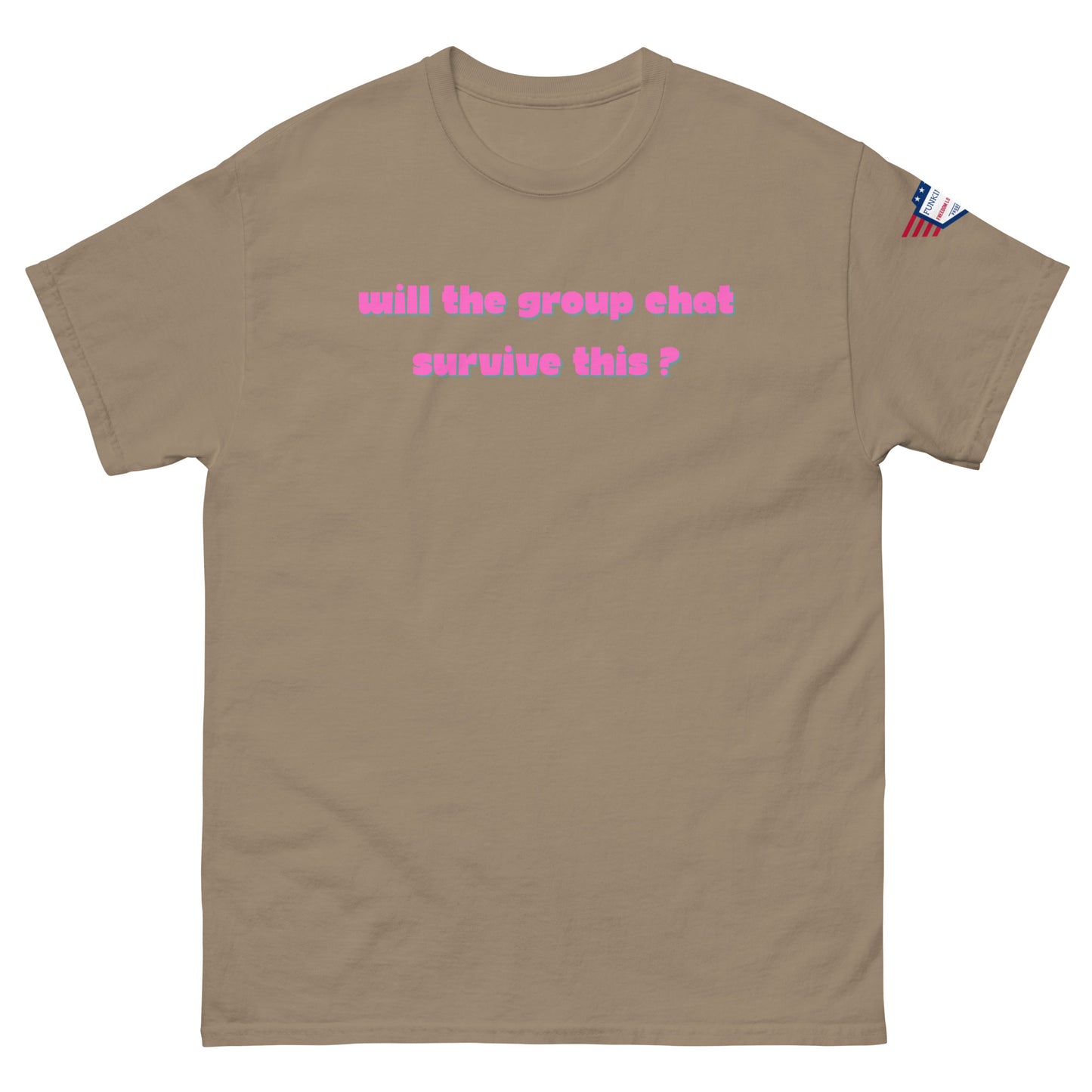 Front view of beige unisex t-shirt showing pink "Will the group chat survive this?" text plus flag sleeve detail