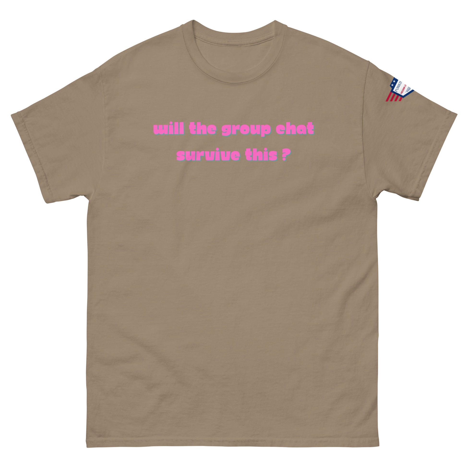 Front view of beige unisex t-shirt showing pink "Will the group chat survive this?" text plus flag sleeve detail