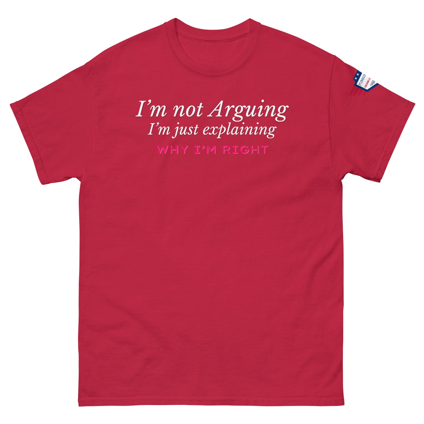 Front view of red tee declaring white "I'm not arguing, I'm just explaining why I'm right" with pink bold punch, US flag sleeve patch