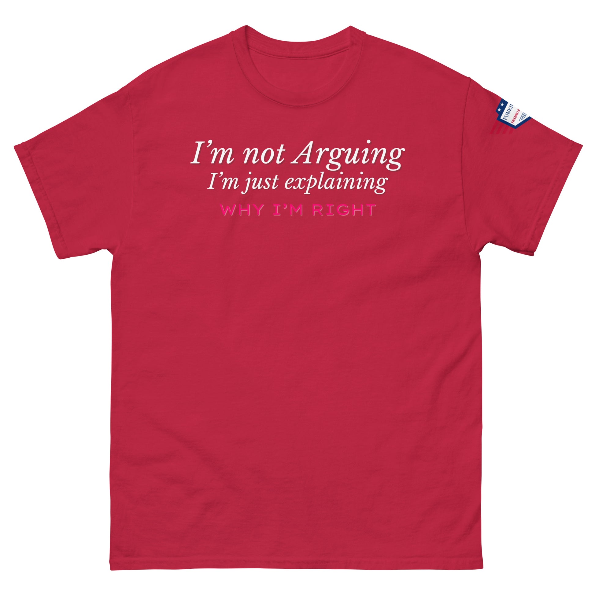 Front view of red tee declaring white "I'm not arguing, I'm just explaining why I'm right" with pink bold punch, US flag sleeve patch