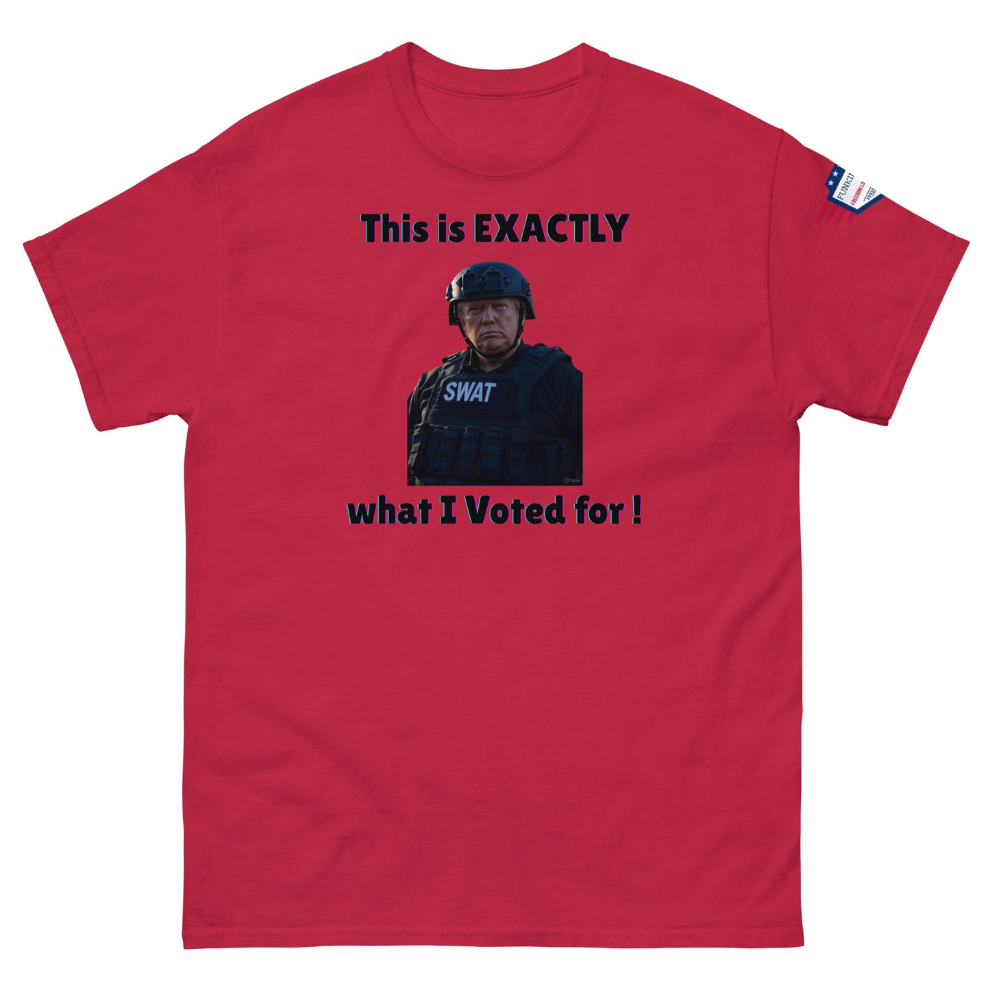 Front view of red unisex tee rocking "This is EXACTLY" over SWAT stare-down, "what I Voted for!", flag on sleeve
