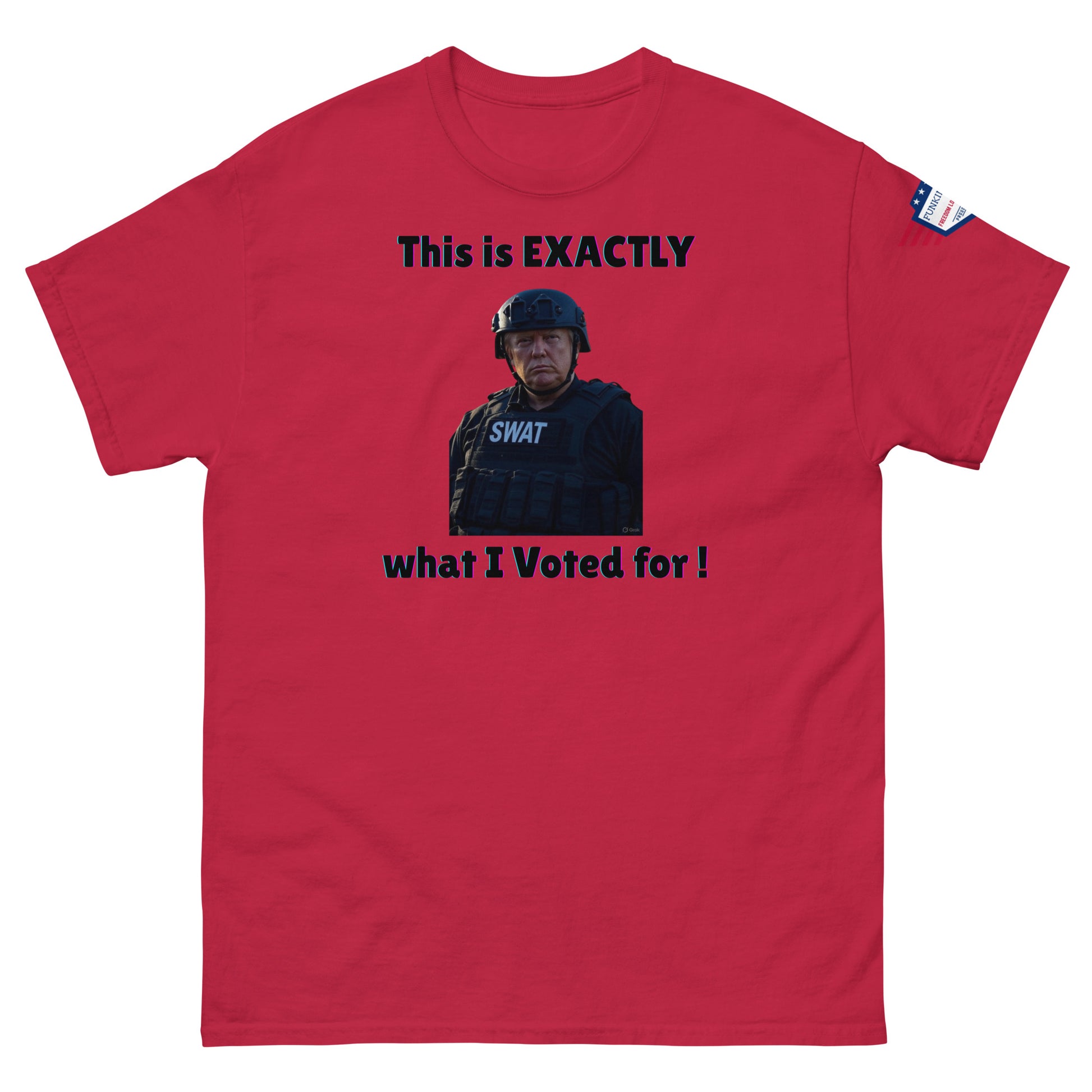 Front view of red unisex tee rocking "This is EXACTLY" over SWAT stare-down, "what I Voted for!", flag on sleeve