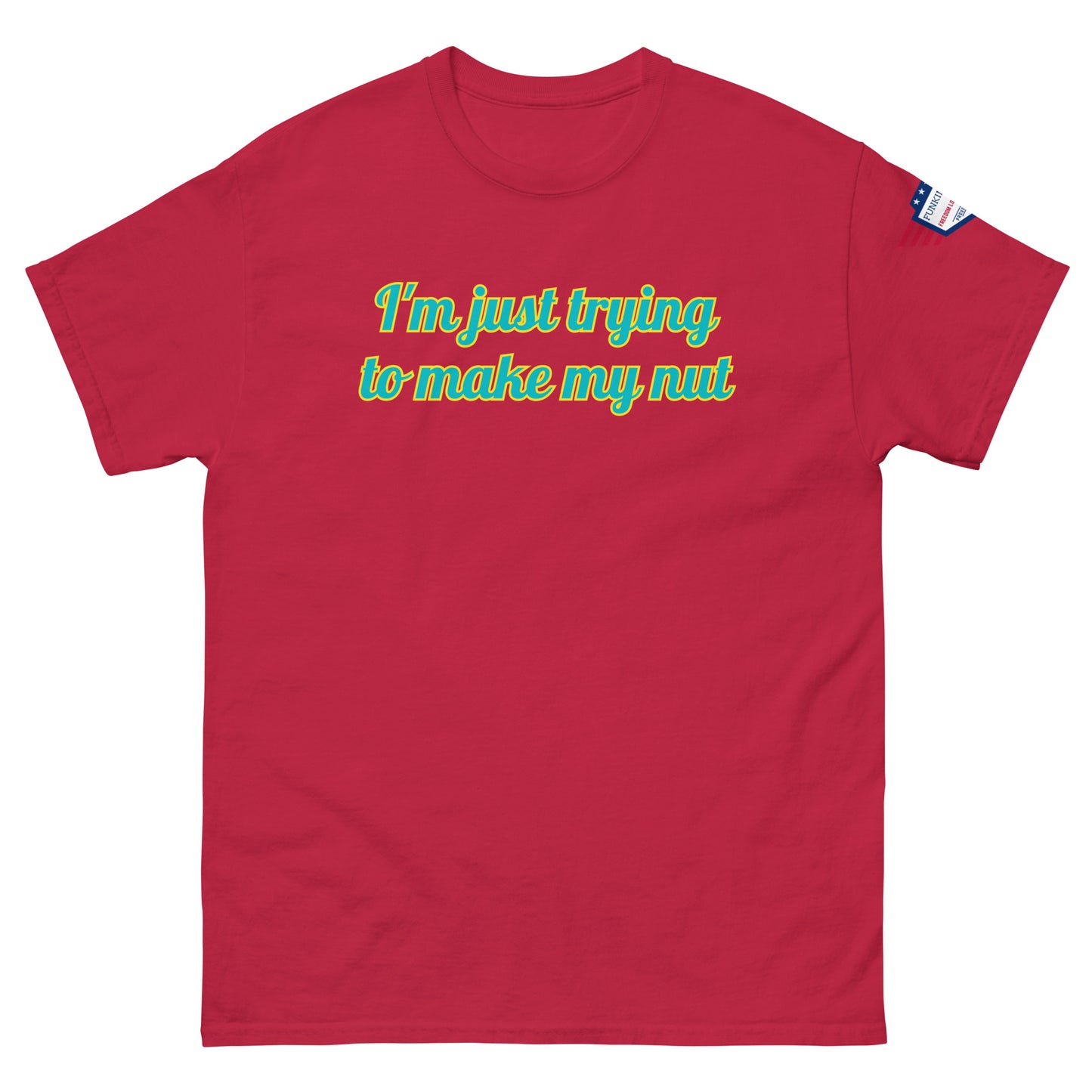 Front view of red unisex tee declaring "I'm just trying to make my nut" in teal script, US flag detail
