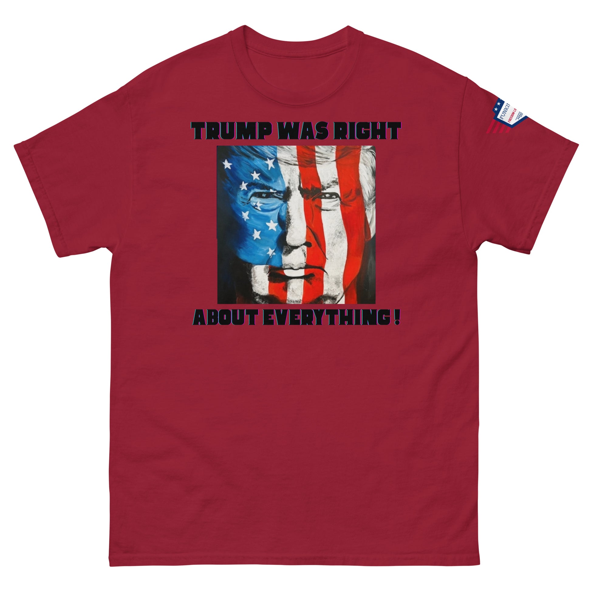 Front view of maroon unisex t-shirt with "TRUMP WAS RIGHT About Everything!" bold print and starry flag-Trump portrait, flag sleeve detail