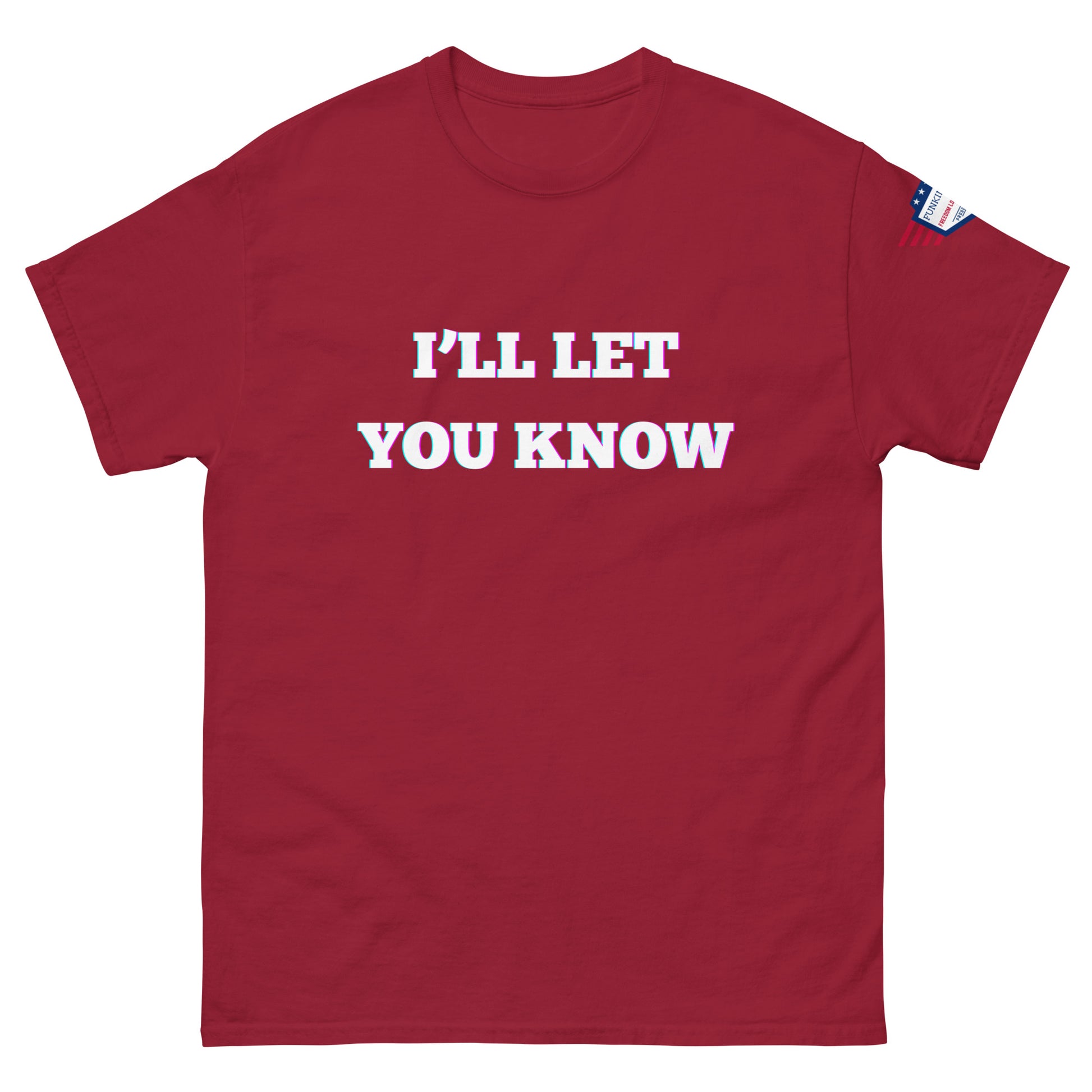 Front view of maroon unisex T-shirt with "I'LL LET YOU KNOW" white glow print and USA flag sleeve patch