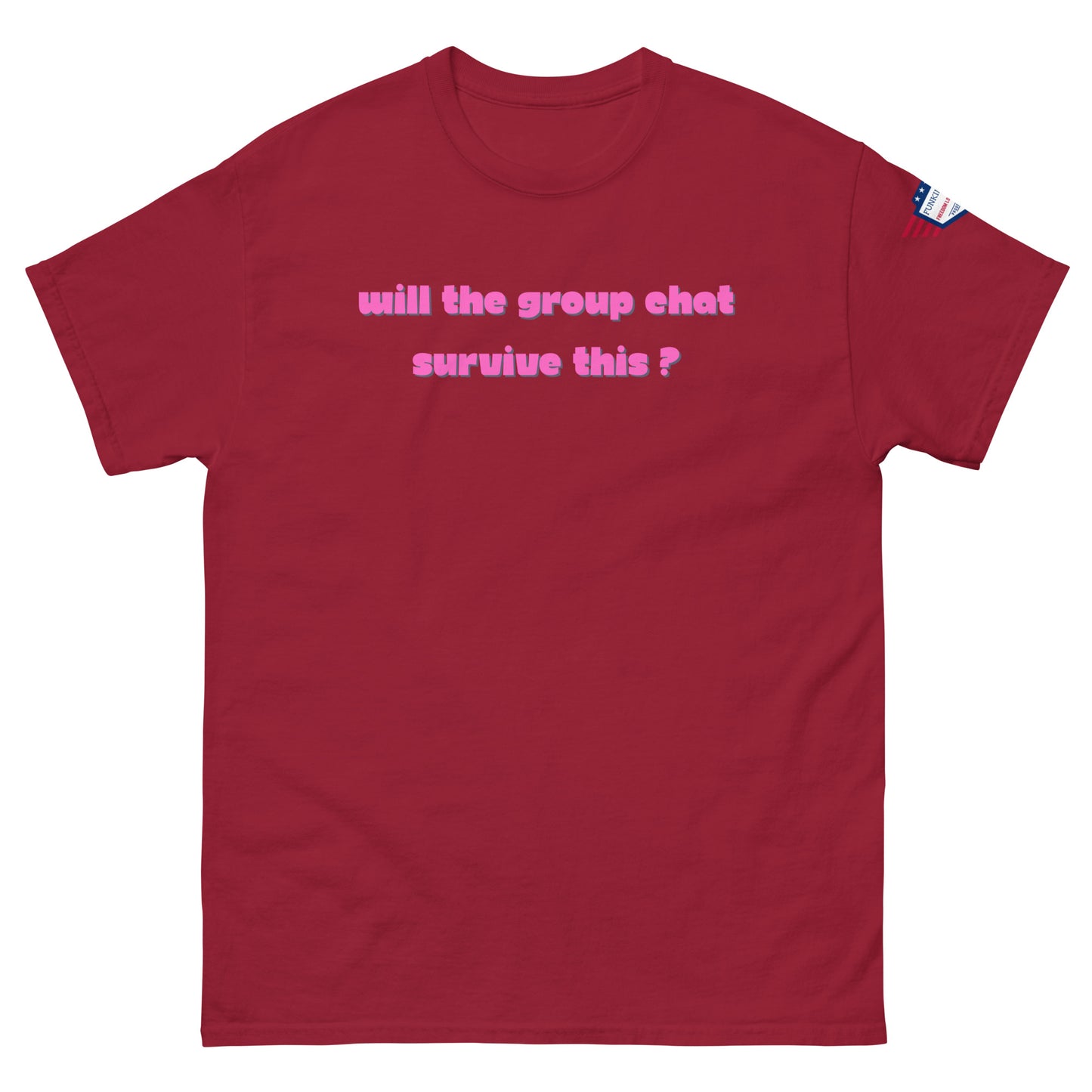 Front view of maroon unisex t-shirt with pink italic "Will the group chat survive this?" print and USA flag sleeve patch