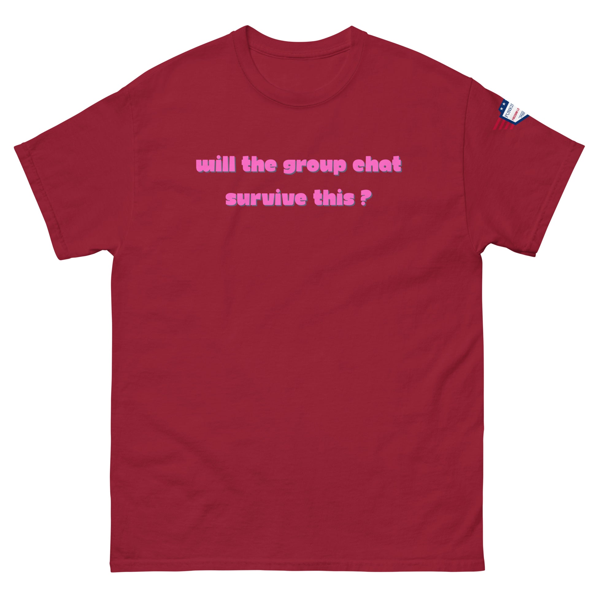 Front view of maroon unisex t-shirt with pink italic "Will the group chat survive this?" print and USA flag sleeve patch