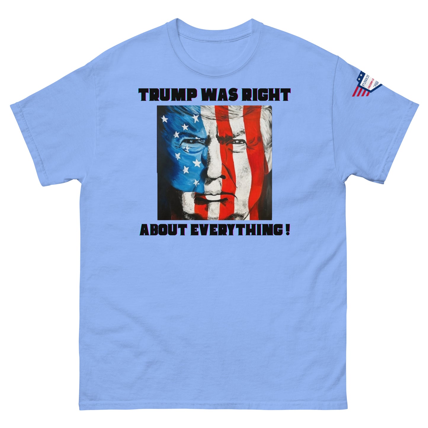 Front view of light blue unisex t-shirt displaying "TRUMP WAS RIGHT About Everything!" meme and American flag Trump face, flag on sleeve