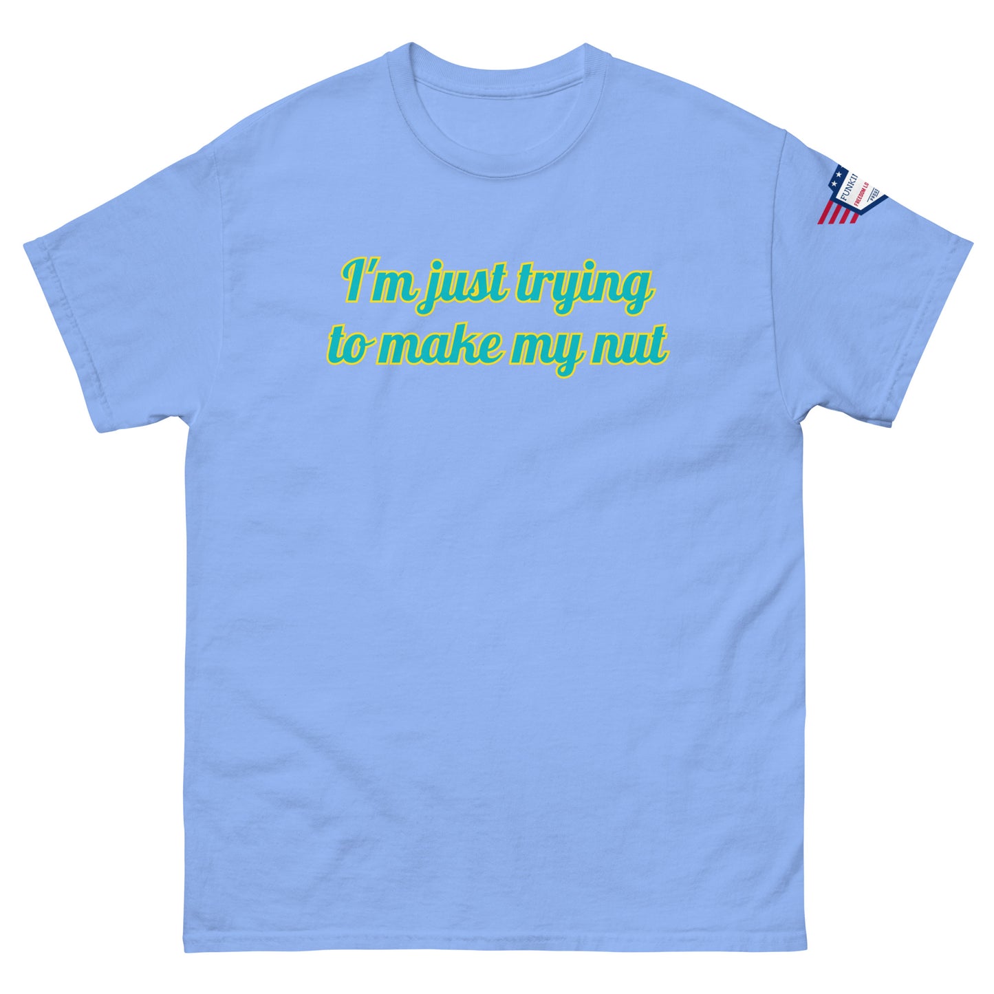 Front view of light blue unisex tee with "I'm just trying to make my nut" teal print and sleeve flag