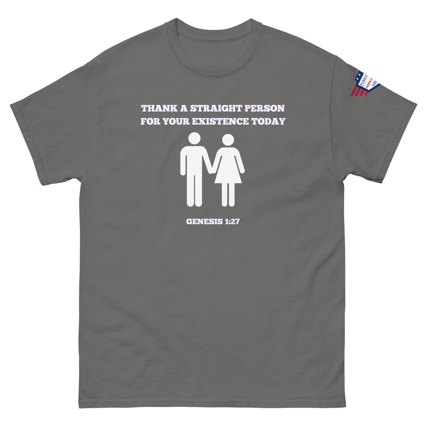Front view of medium gray tee with white "Thank a straight person for your existence today" print, couple icons, Genesis 1:27, USA flag sleeve