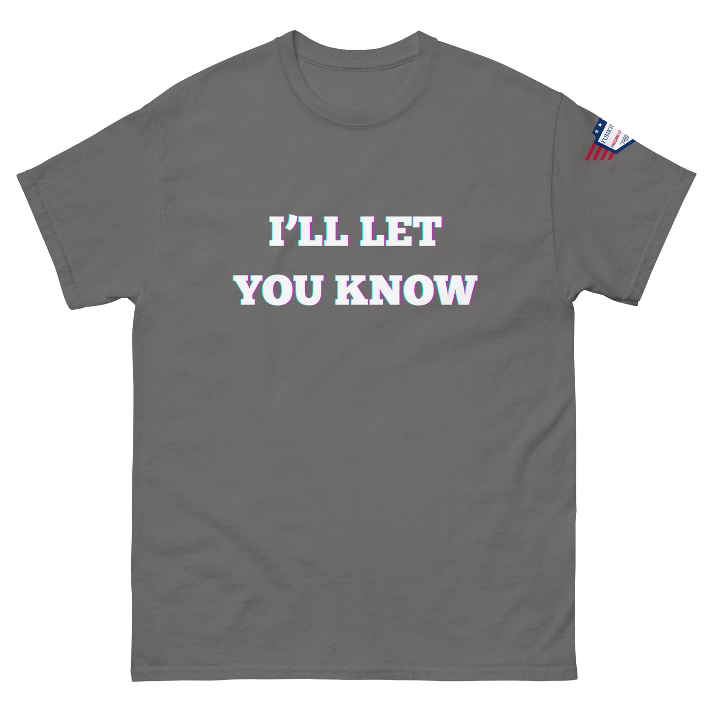 Front view of dark gray unisex t-shirt with iridescent "I'LL LET YOU KNOW" print and flag sleeve detail