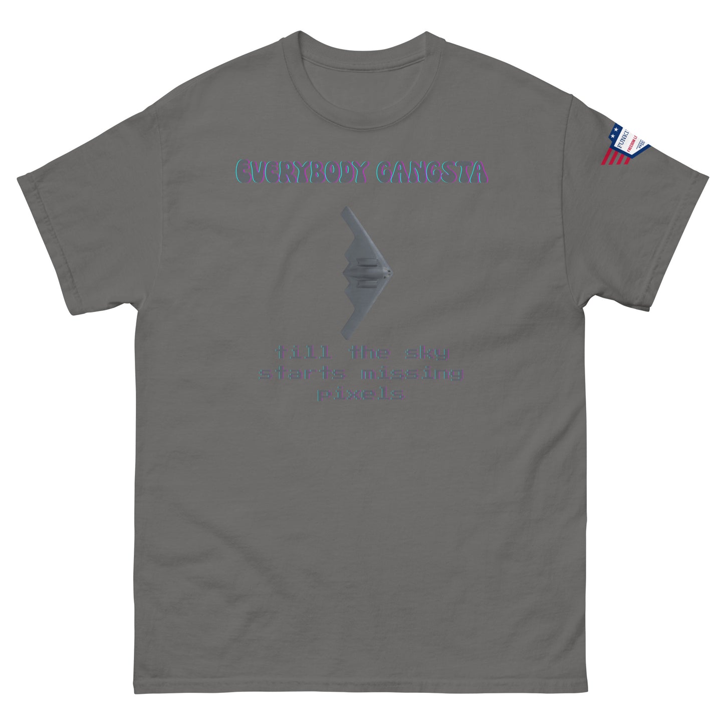 Front view of medium gray unisex tee with purple "Everybody Gangsta" text, gray stealth bomber graphic, teal "till the sky starts missing pixels" glitch print, flag sleeve patch