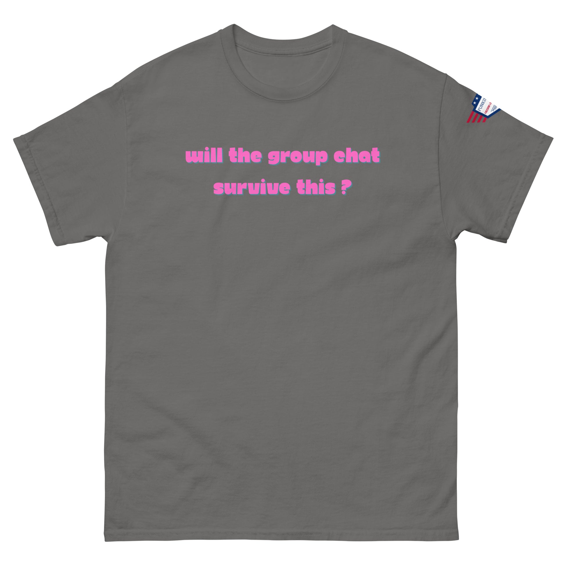 Front view of medium grey unisex t-shirt with hot pink "Will the group chat survive this?" text and flag patch