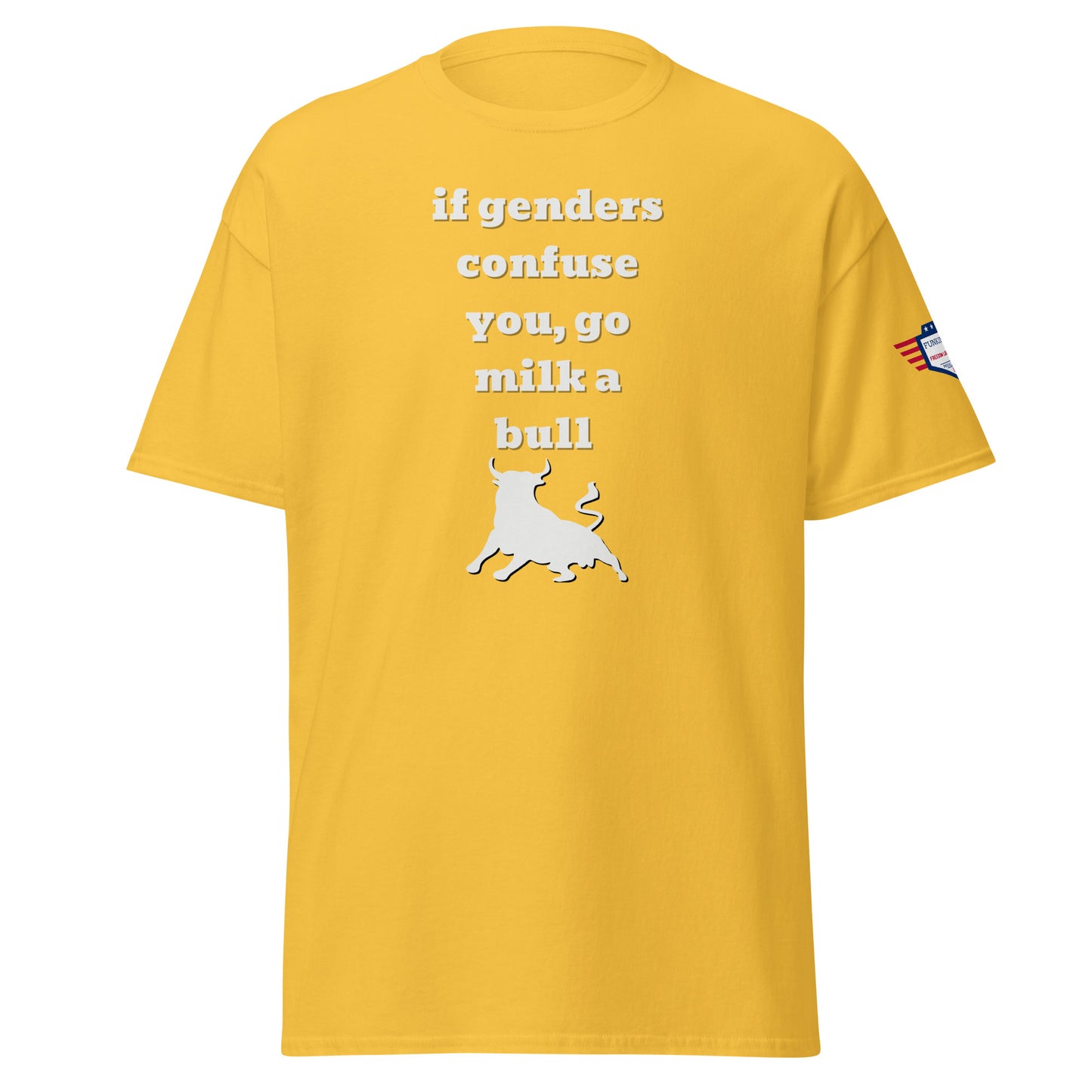 Front view yellow unisex t-shirt, white "if confuses you, go milk a bull" meme text with bull silhouette, flag sleeve patch