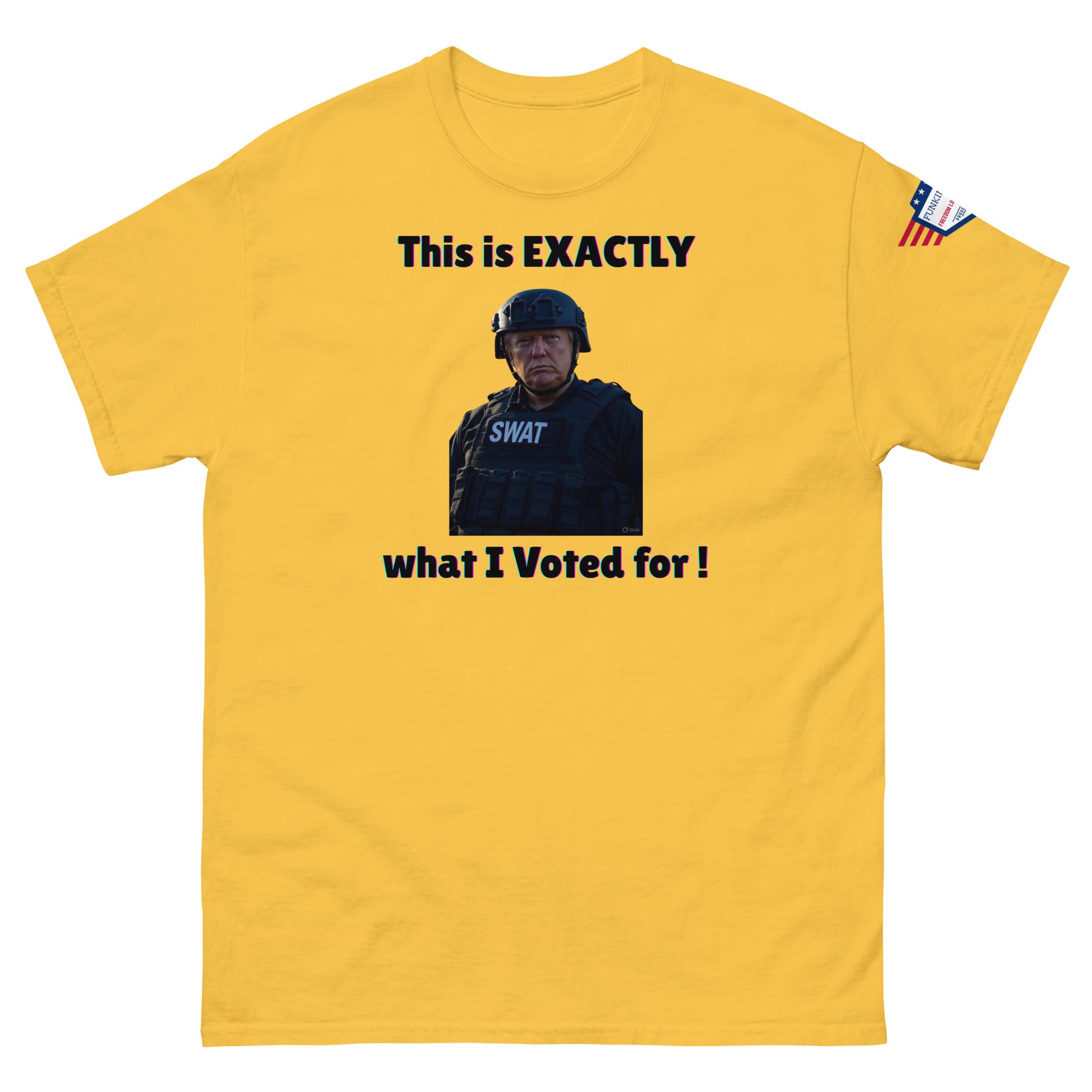 Front view of yellow unisex tee with "This is EXACTLY" atop SWAT boss vibe, "what I Voted for!", US flag sleeve