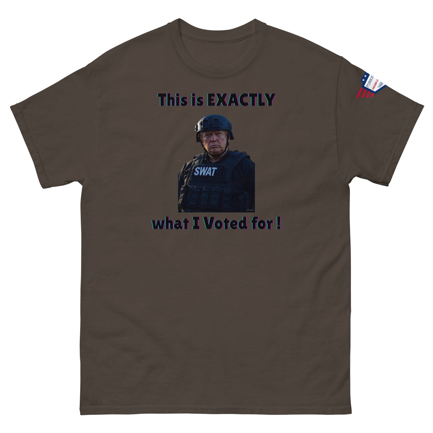 Front view of khaki unisex tee: stern SWAT print between "This is EXACTLY" and "what I Voted for!", flag detail