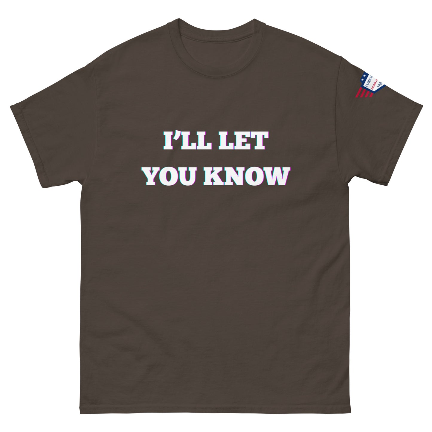 Front view of dark brown unisex t-shirt featuring "I'LL LET YOU KNOW" glitch text and sleeve flag