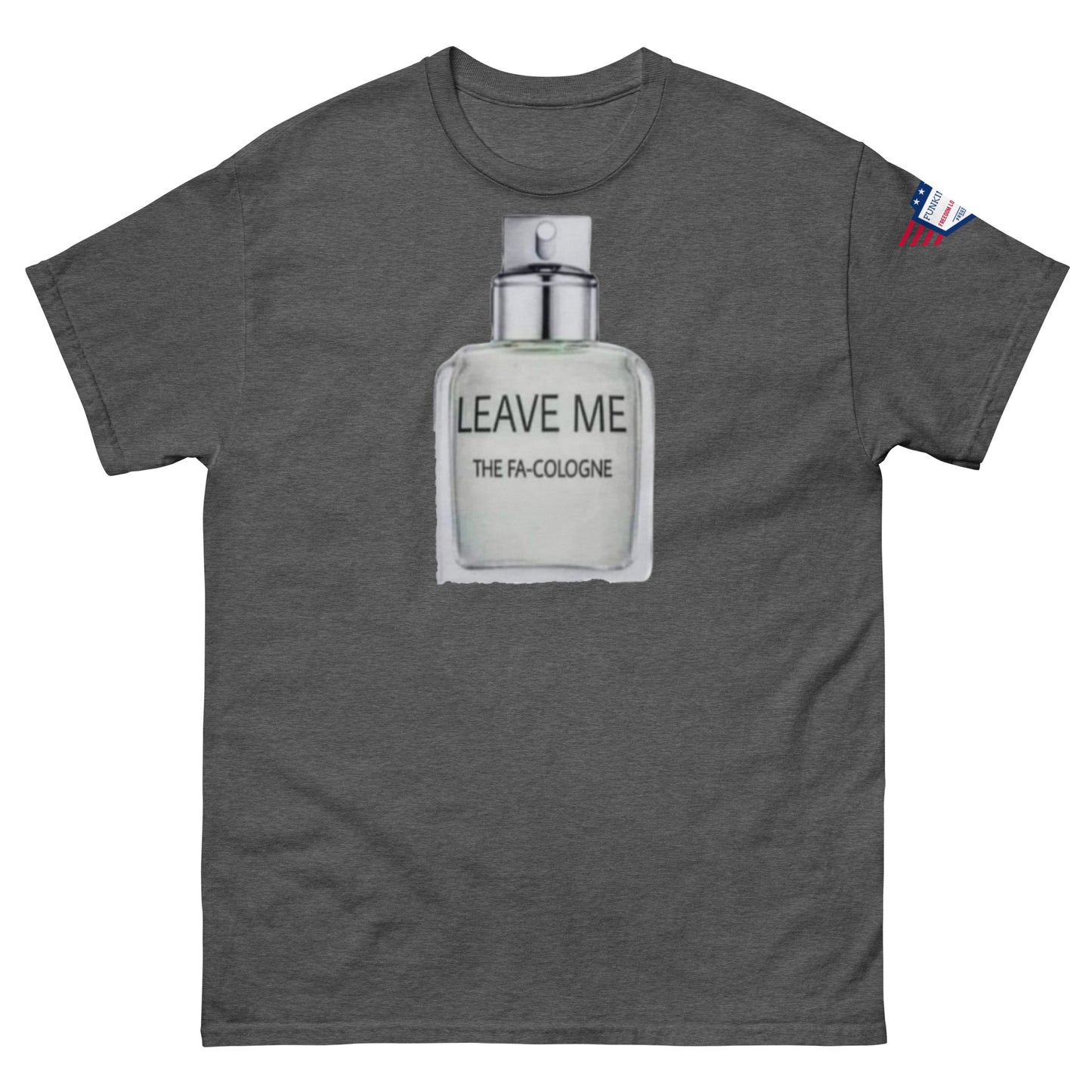 Front view of charcoal gray unisex tee sporting "Leave Me The Fa Cologne" bottle design, sleeve flag
