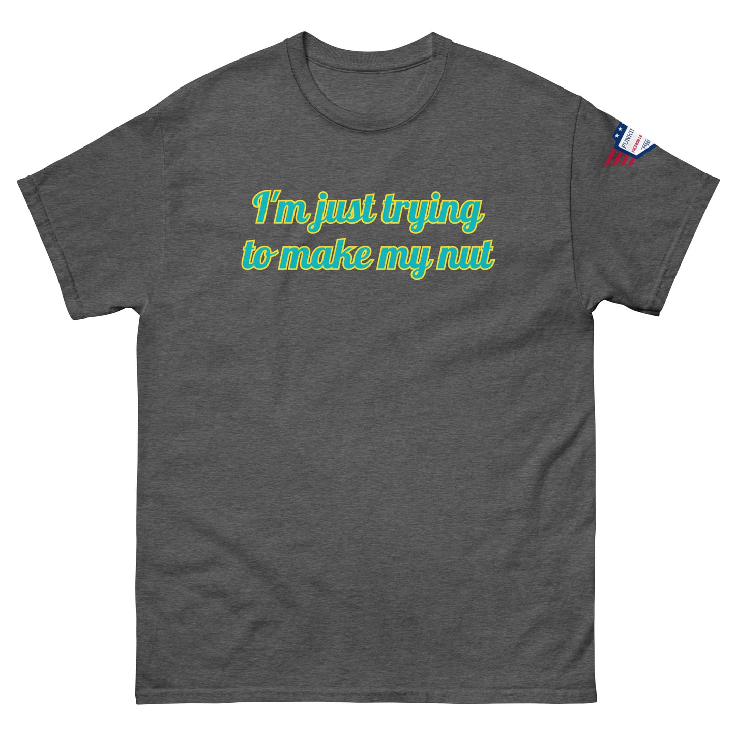 Front view of heather gray unisex tee with "I'm just trying to make my nut" teal script and US flag
