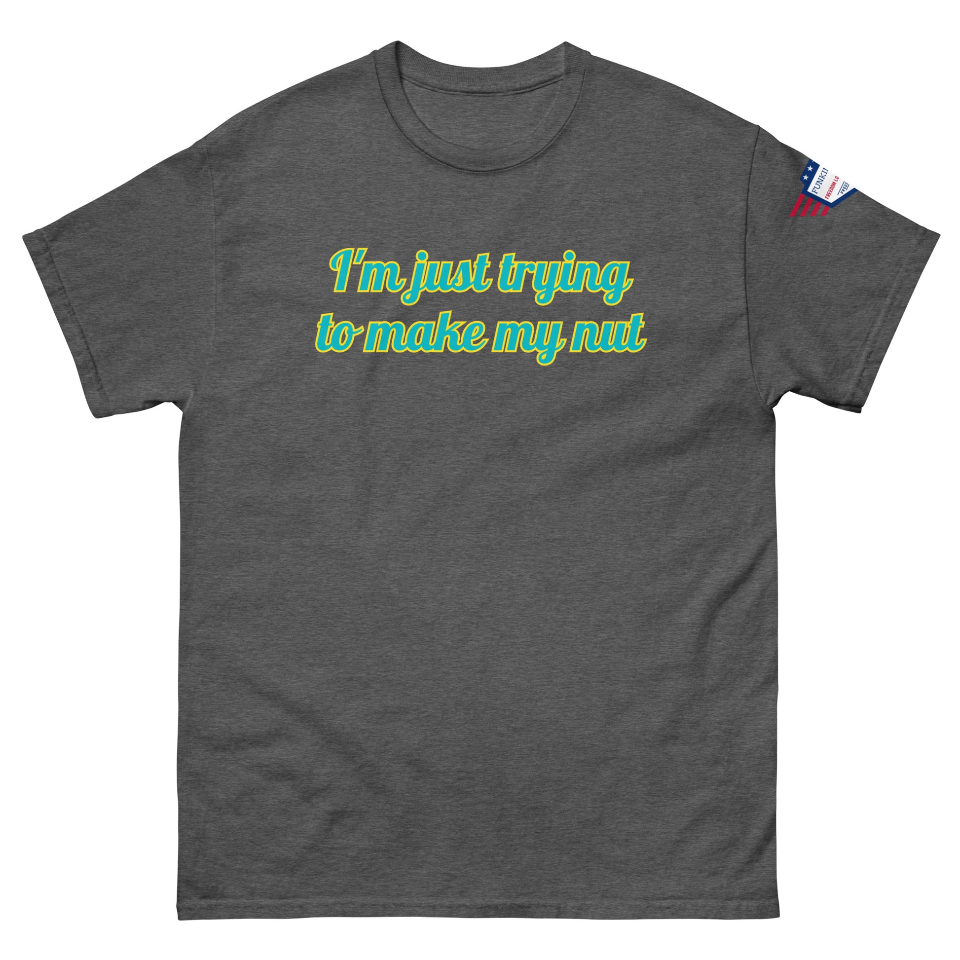 Front view of heather gray unisex tee with "I'm just trying to make my nut" teal script and US flag