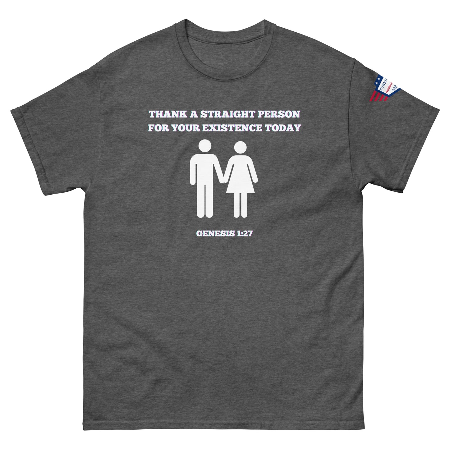 Front view of charcoal gray unisex t-shirt with white "Thank a straight person for your existence today" print, holding hands couple icons, Genesis 1:27, and US flag sleeve patch