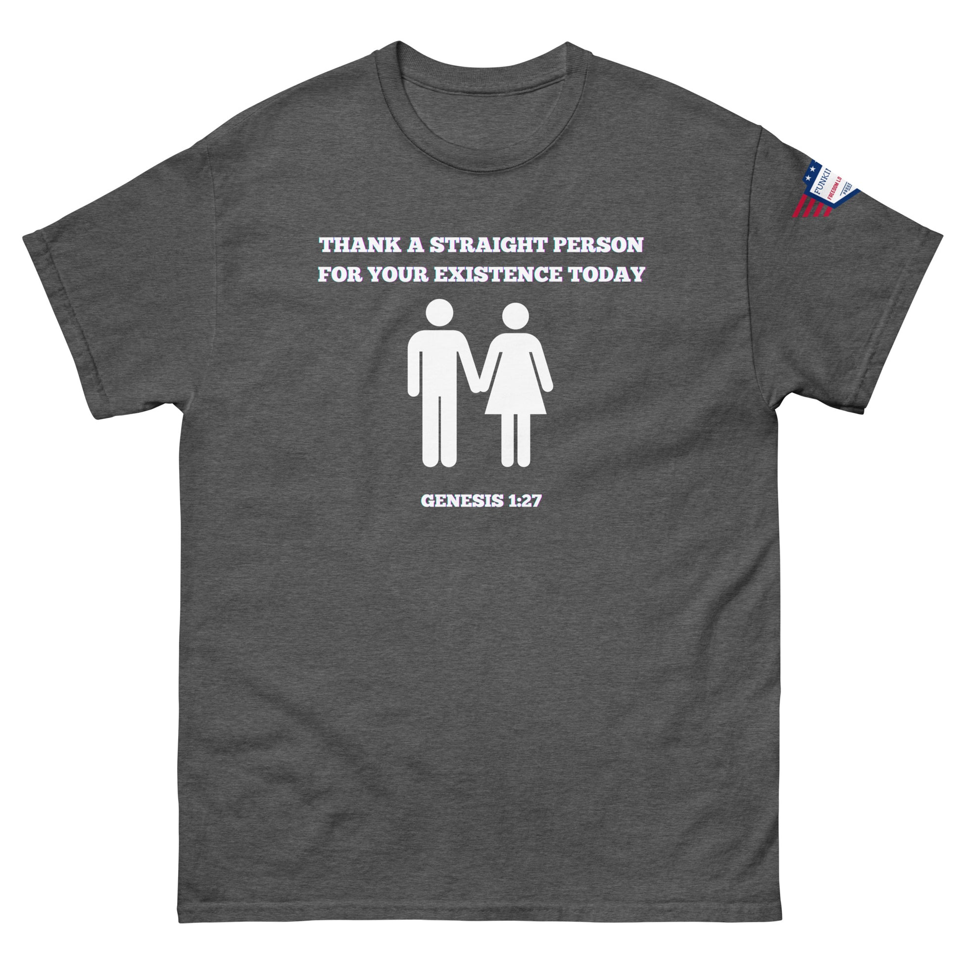 Front view of charcoal gray unisex t-shirt with white "Thank a straight person for your existence today" print, holding hands couple icons, Genesis 1:27, and US flag sleeve patch