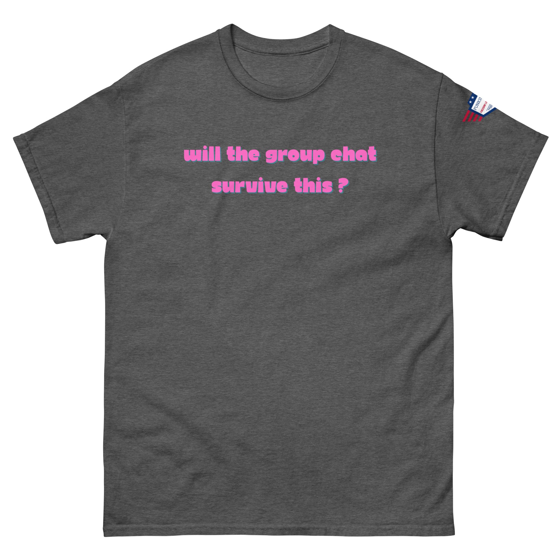 Front view of heather grey unisex t-shirt showing vibrant pink "Will the group chat survive this?" and flag