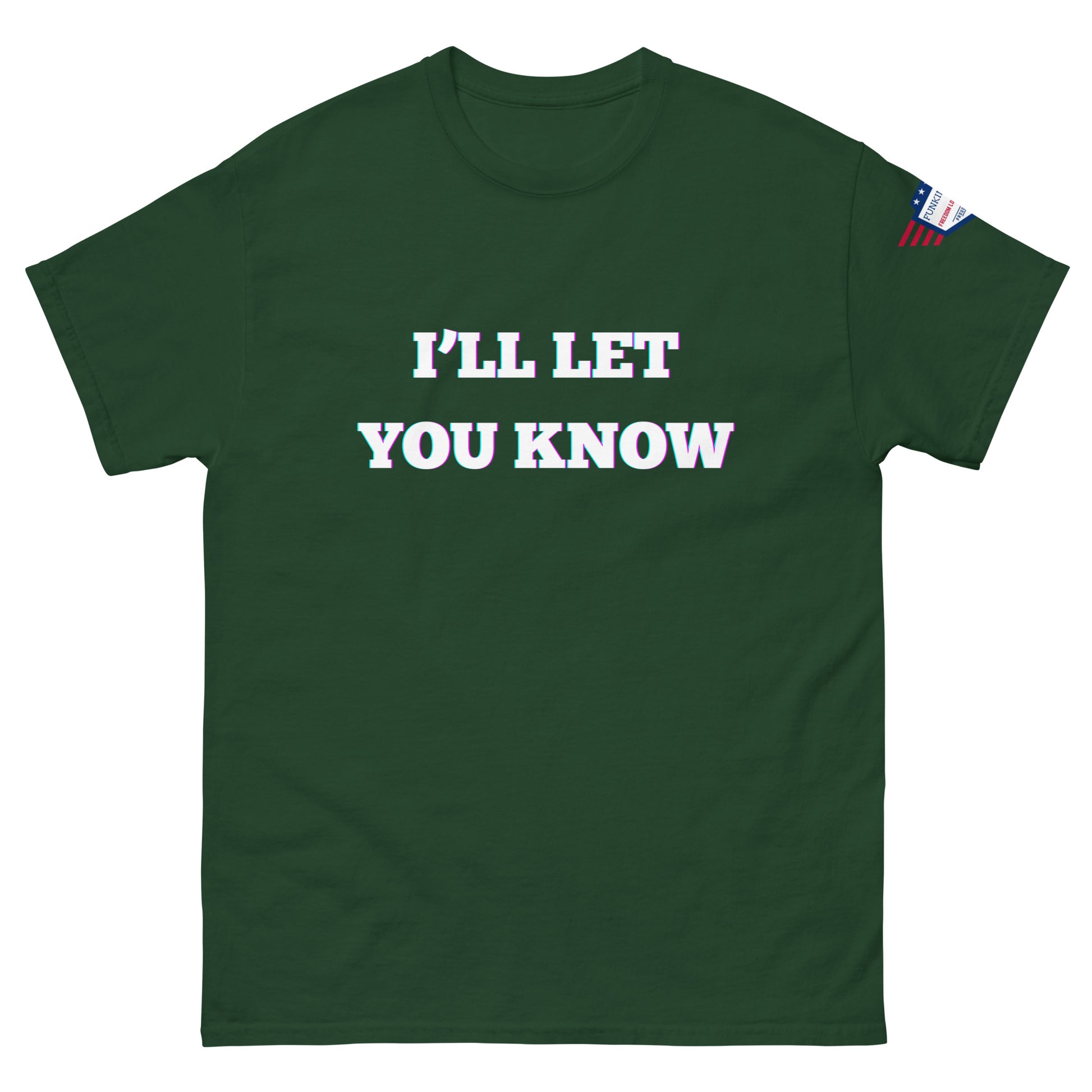 Forest green tee front with crisp white glow "I'll Let You Know" graphic and USA flag on sleeve