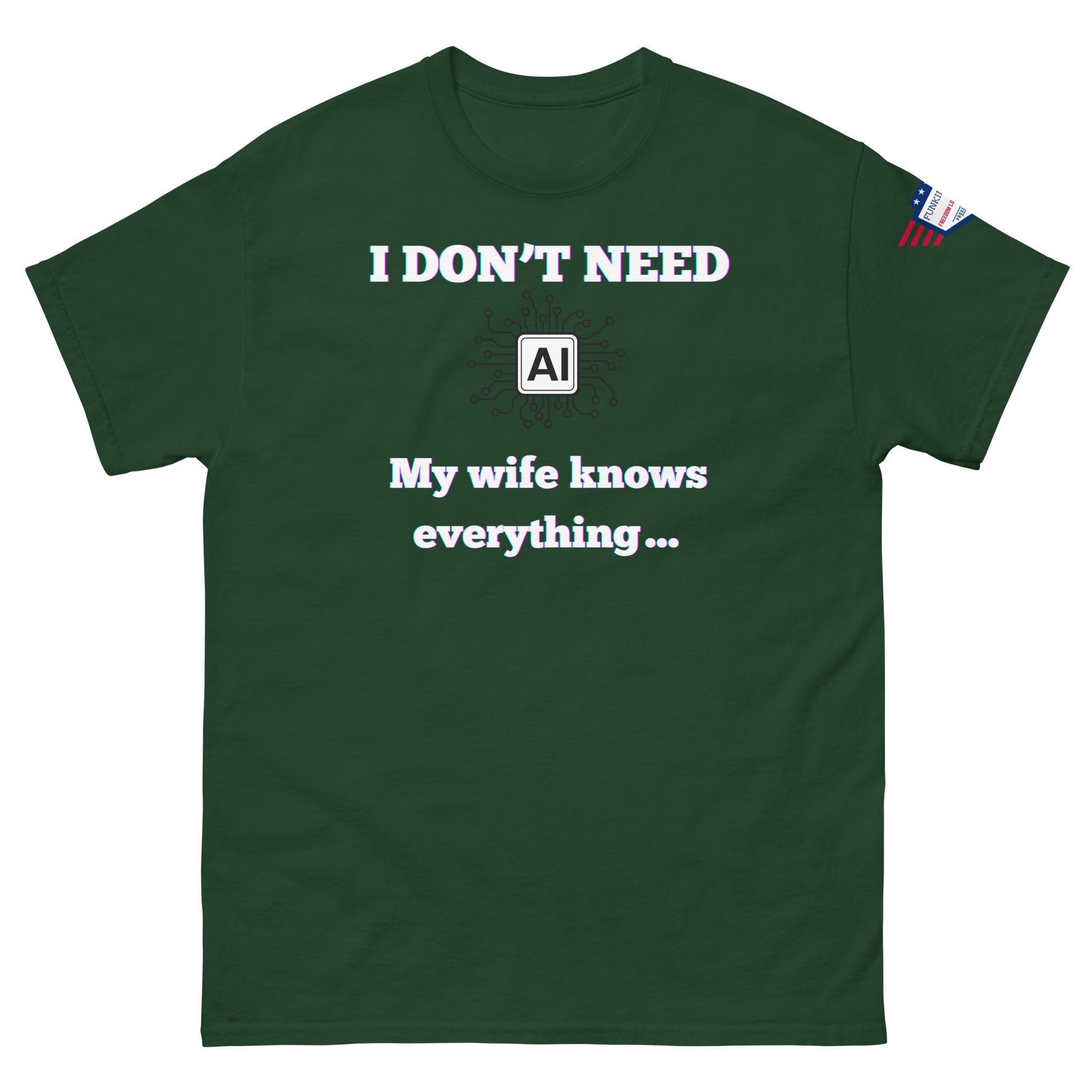 Front view of forest green unisex tee with "I DON'T NEED AI My wife knows everything" white print and circuit graphic, USA flag sleeve patch
