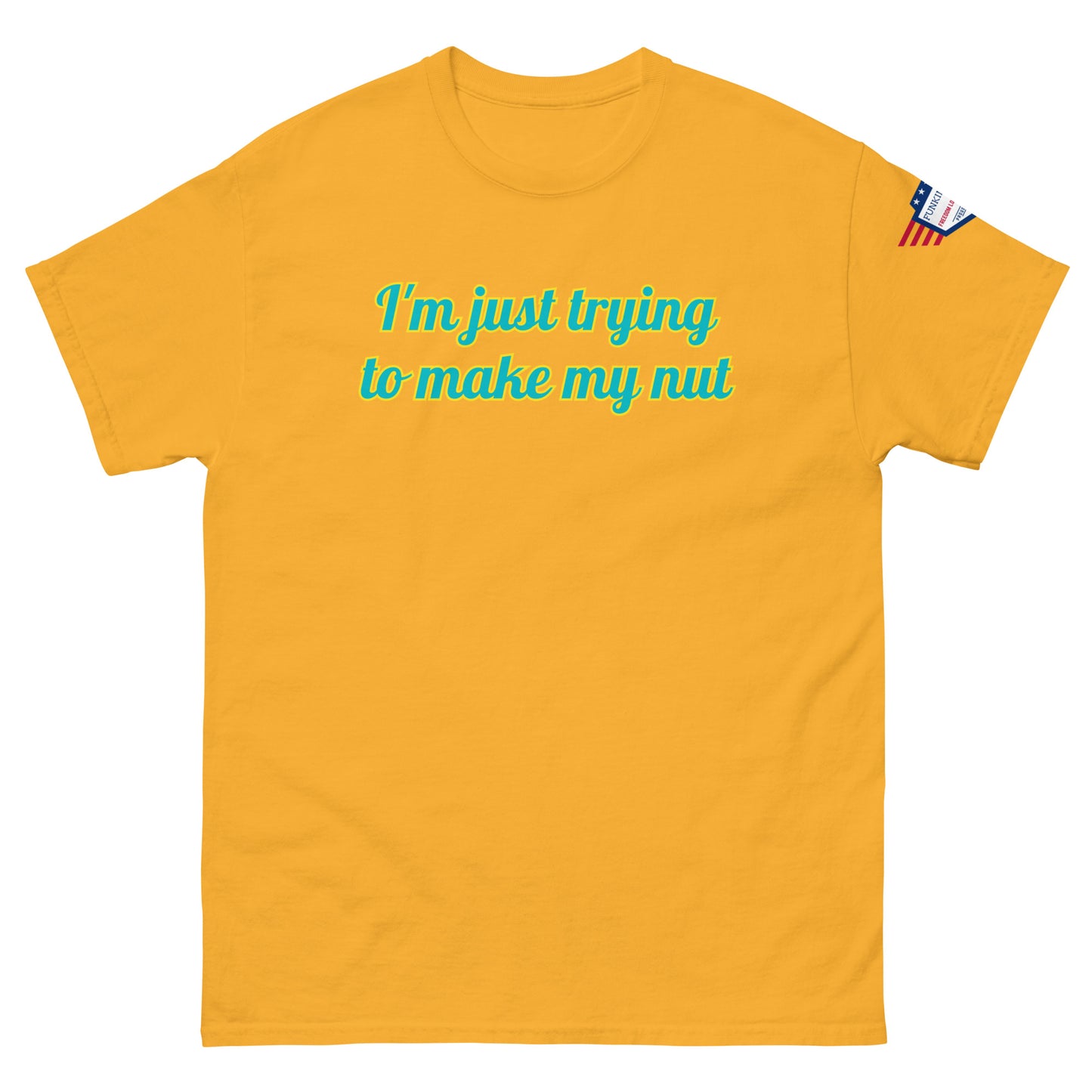 Front view of bright yellow unisex tee featuring "I'm just trying to make my nut" in teal, sleeve flag
