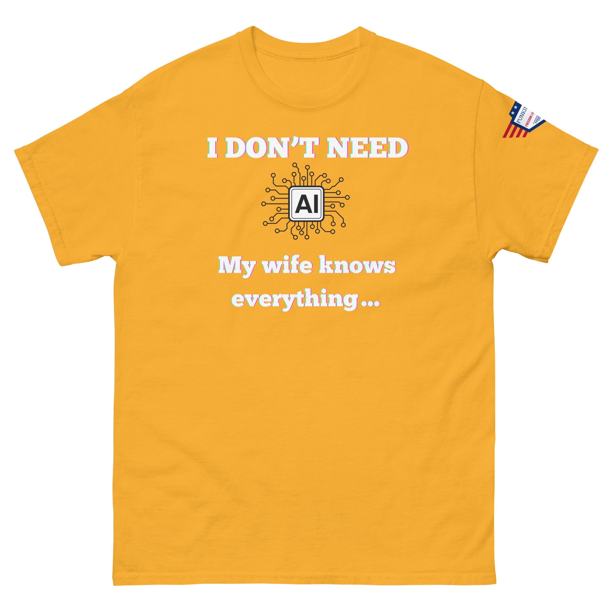Front view of mustard yellow unisex tee with glowing "I DON'T NEED" over AI circuit icon, "My wife knows everything..." below, flag sleeve patch