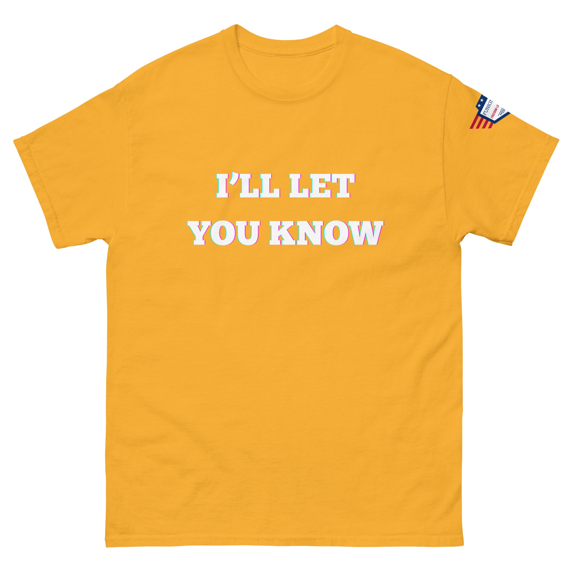 Front view of bright yellow unisex t-shirt with glowing "I'LL LET YOU KNOW" print and flag sleeve accent
