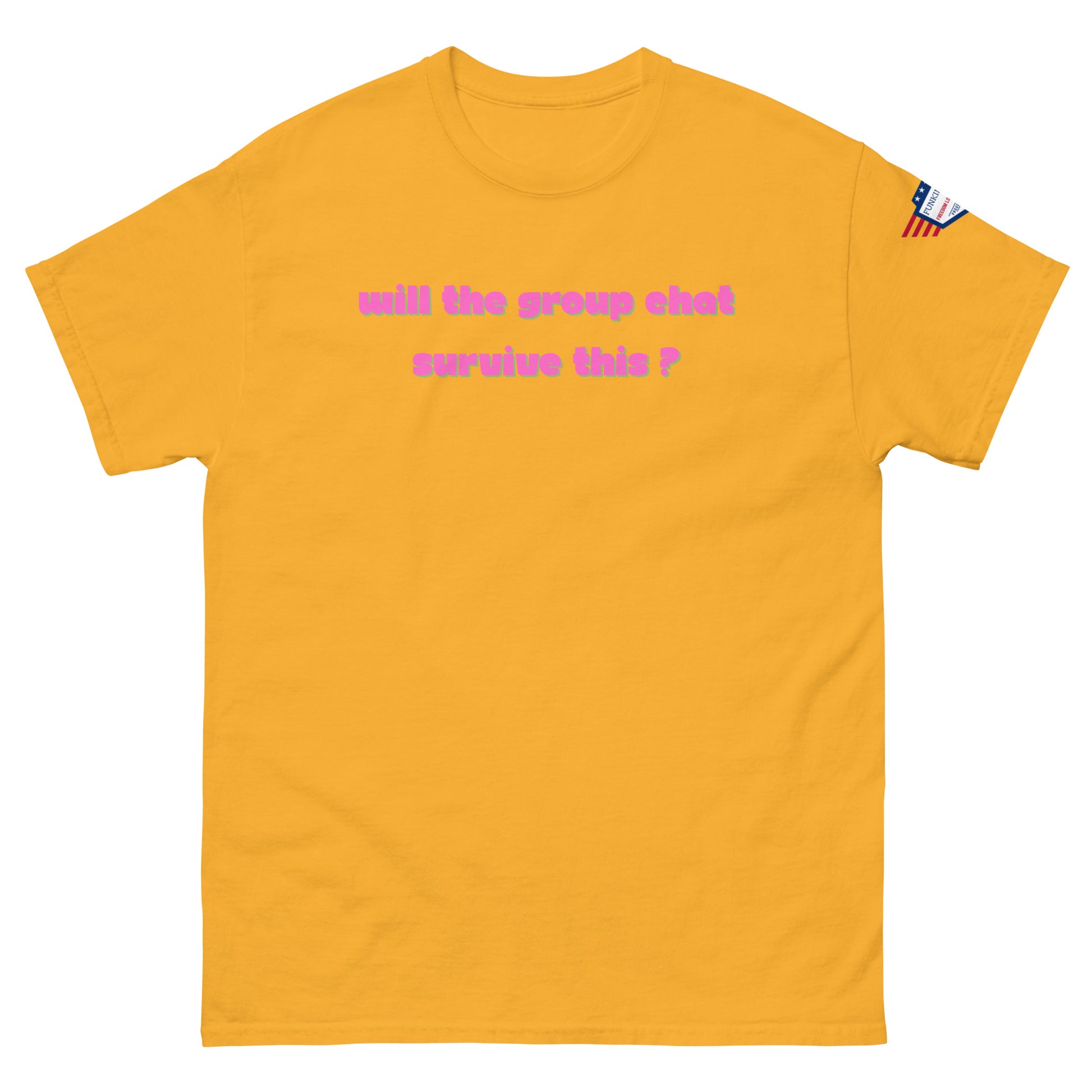 Front view of mustard yellow unisex t-shirt with magenta "Will the group chat survive this?" text and flag patch