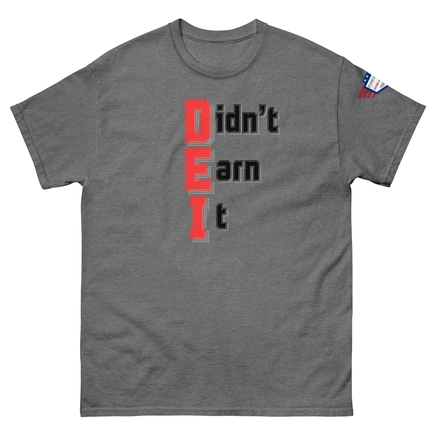 Front view of charcoal gray unisex tee with stacked "Didn't Earn It" in red-outlined black letters, flag sleeve accent