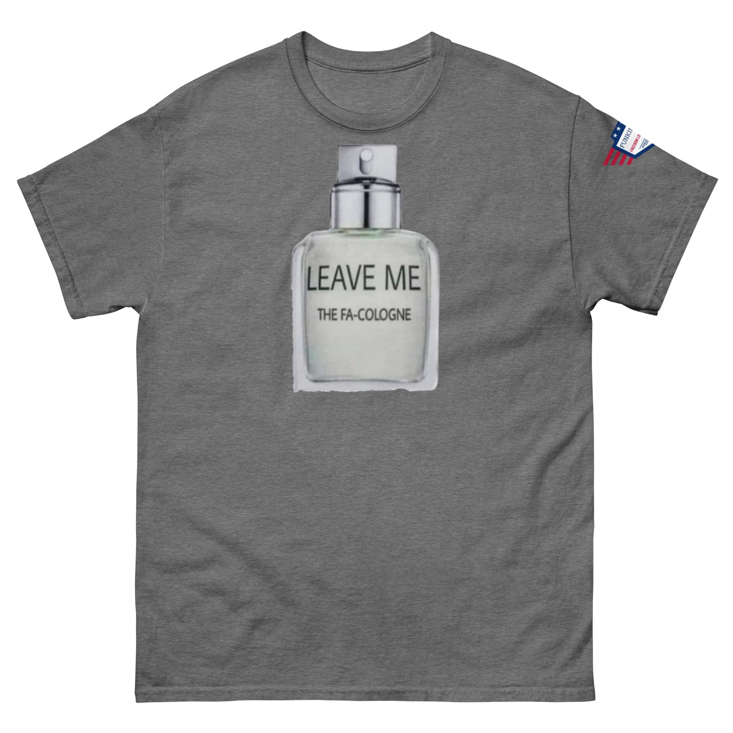 Front view of charcoal gray tee displaying "LEAVE ME THE FA COLOGNE" spray bottle pun, flag patch