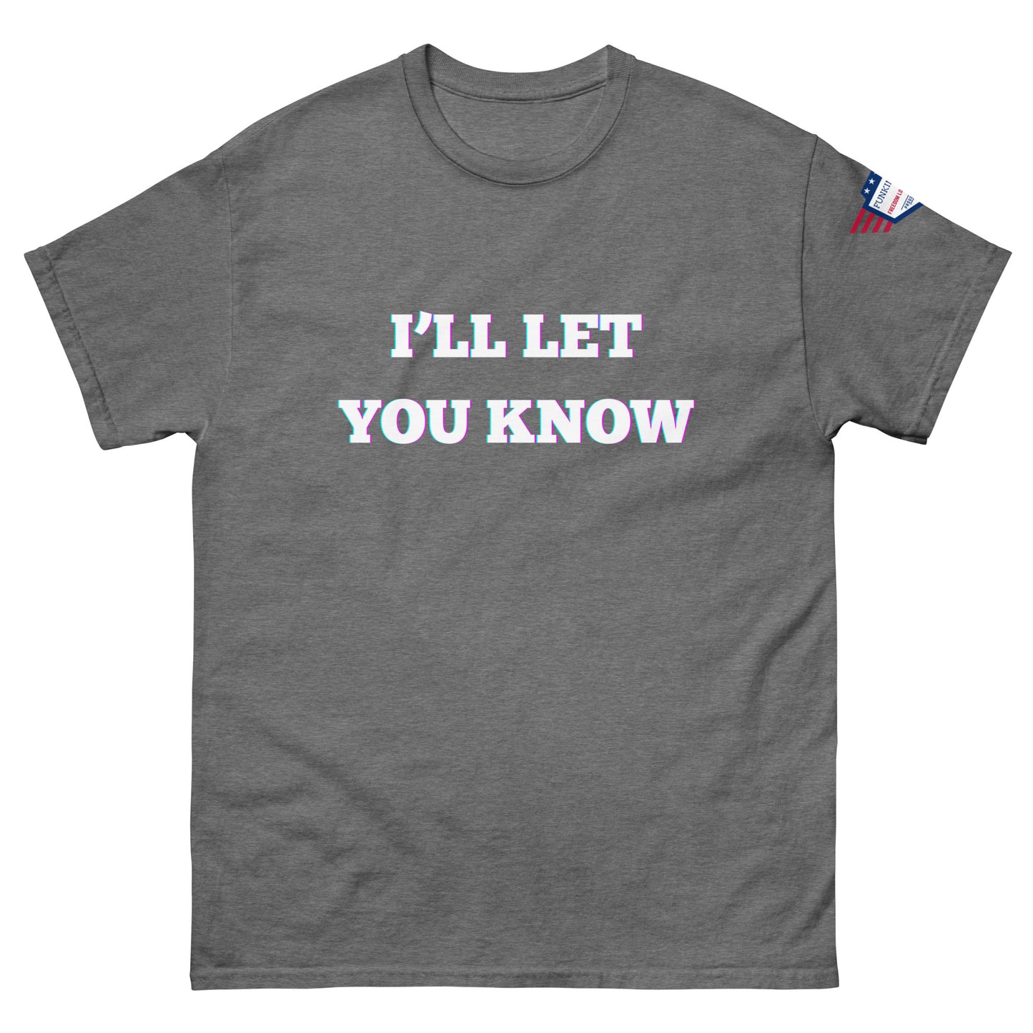 Charcoal gray graphic tee front, neon-edged "I'll Let You Know" and subtle USA flag patch
