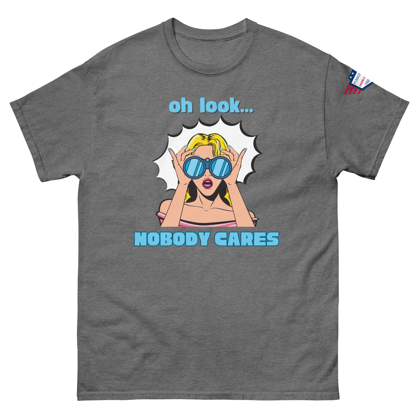 Front view of charcoal gray unisex t-shirt with "oh look... NOBODY CARES" vibrant pop art graphic and flag patch