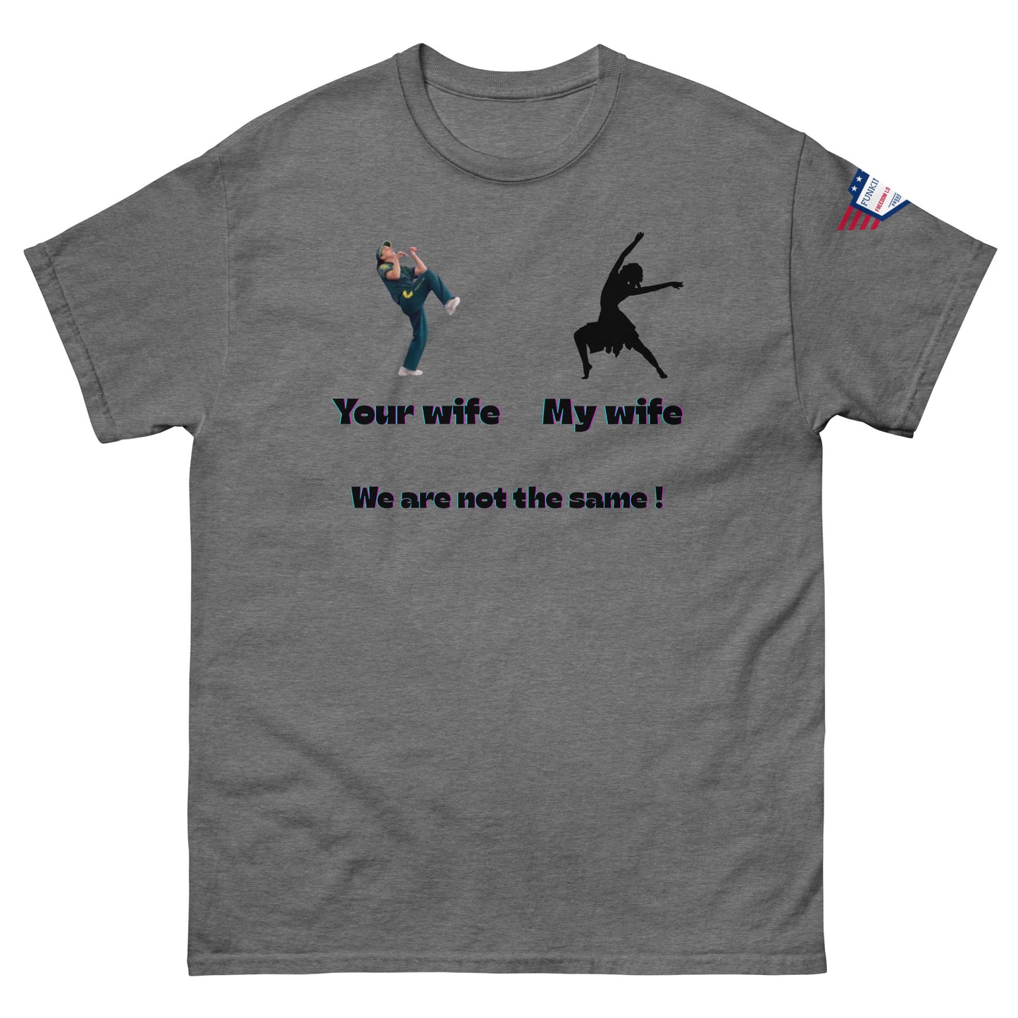 Front view of medium heather grey T-shirt with "Your wife" action pose, "My wife" elegance, "We are not the same!"