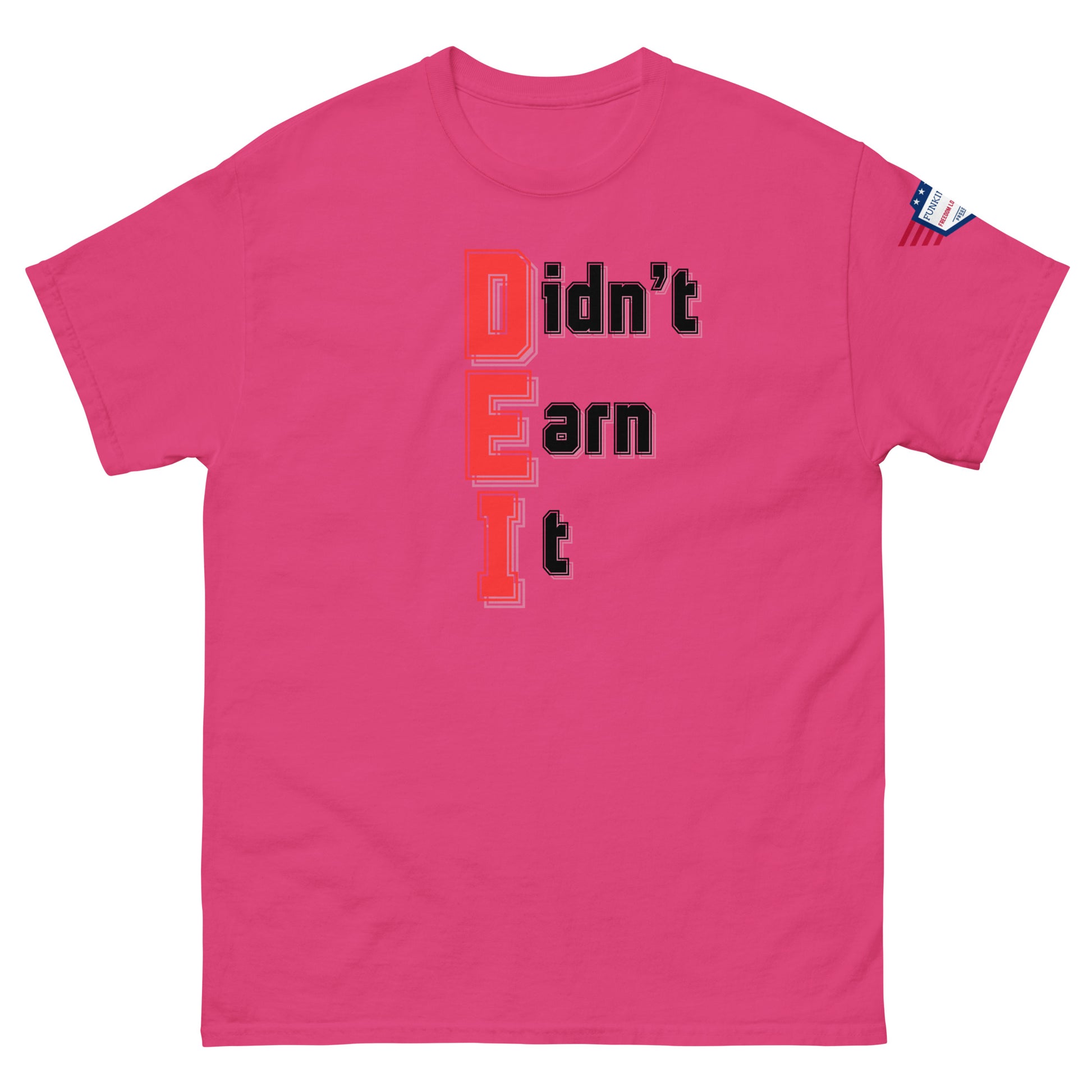 Front view of hot pink unisex tee rocking vertical "Didn't Earn It" in bold red-outlined black, tiny flag sleeve patch